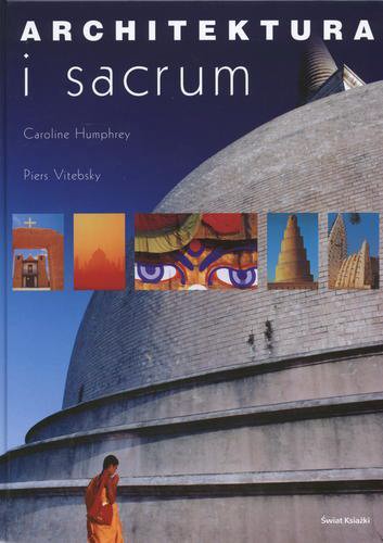 Okładka książki Architektura i sacrum / Caroline Humphrey ; Piers Vitebsky ; z ang. przeł. Ewa Cander-Karolewska.