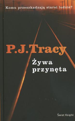 Okładka książki Żywa przynęta / P. J. Tracy ; z angielskiego przełożył Tomasz Lem.