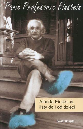 Okładka książki Panie profesorze Einstein : Alberta Einsteina listy do i od dzieci / Robert Schulmann ; Albert Einstein ; red. Alice Calaprice ; tł. Ewa Pankiewicz ; wstłp Evelyn Einstein.