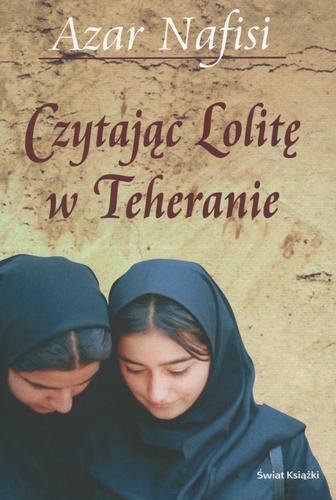Okładka książki Czytając Lolitę w Teheranie / Azar Nafisi ; z angielskiego przełożyły Ivonna Nowicka, Joanna Pierzchała.