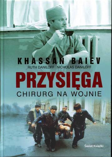 Okładka książki Przysięga : chirurg na wojnie / Hassan Baev ; Nicholas Daniloff ; Ruth Daniloff ; tł. Grzegorz Woźniak.