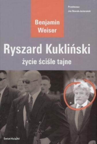 Okładka książki Ryszard Kukliński : życie ściśle tajne / Benjamin Weiser ; przedm. Jan Nowak-Jeziorański ; tł. Bohdan Maliborski.