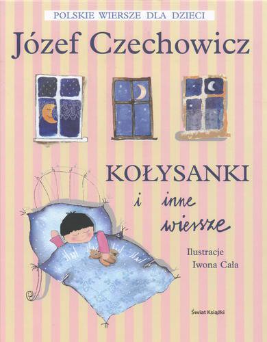 Okładka książki Kołysanki i inne wiersze / Józef Czechowicz ; ilustracje Iwona Cała ; wybór Zbigniew Dmitroca.