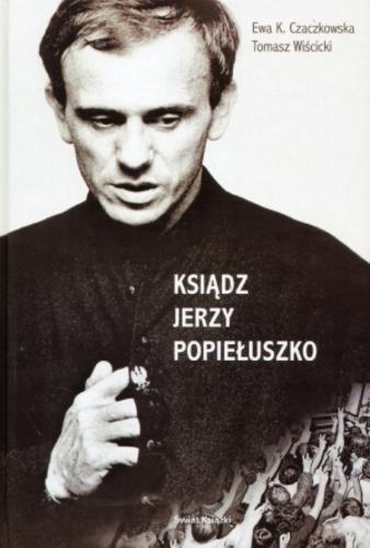 Okładka książki Ksiądz Jerzy Popiełuszko / Ewa K. Czaczkowska, Tomasz Wiścicki.