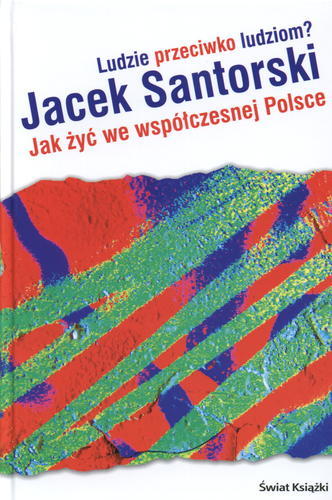 Okładka książki Ludzie przeciwko ludziom? Jak żyć we współczesnej Pols ce / Jacek Santorski.