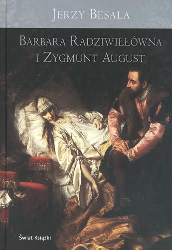 Okładka książki Barbara Radziwiłłówna i Zygmunt August / Jerzy Besala.