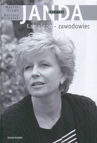 Okładka książki Krystyna Janda : kameleon - zawodowiec / Marcin Grygo, Bartosz Michalak.