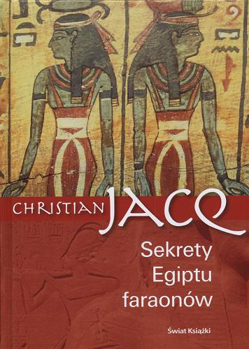 Okładka książki Sekrety Egiptu faraonów / Christian Jacq ; z fran. przeł. Maciej G Witkowski.