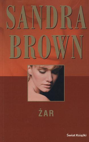 Okładka książki Żar / Sandra Brown ; tł. Joanna Grabarek.