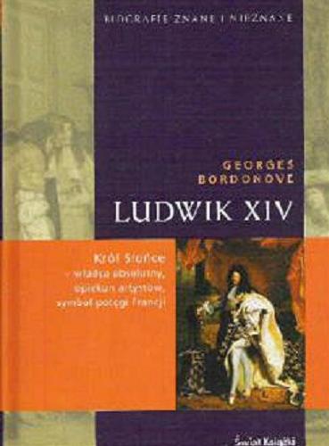 Okładka książki Ludwik XIV / Georges Bordonove ; z fr. przeł. Krystyna Szeżyńska-Maćkowiak.