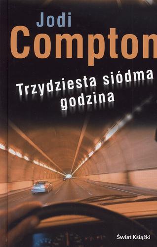 Okładka książki Trzydziesta siódma godzina / Jodi Compton ; z ang. przeł. Anna Dobrzańska-Gadowska.
