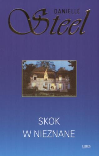 Okładka książki Skok w nieznane / Danielle Steel ; z ang. przeł. Anna Dobrzańska-Gadowska.