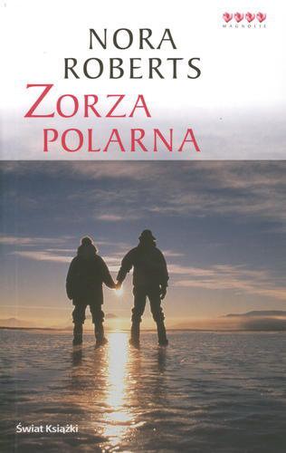 Okładka książki Zorza polarna / Nora Roberts ; tł. Bożena Krzyżanowska.