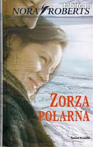 Okładka książki Zorza polarna / Nora Roberts ; przekł. Bożena Krzyżanowska.