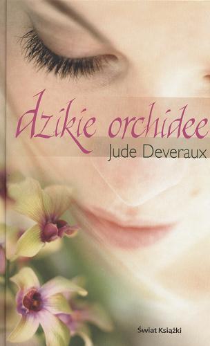 Okładka książki Dzikie orchidee / Jude Deveraux ; z angielskiego przełożyła Teresa Komłosz.