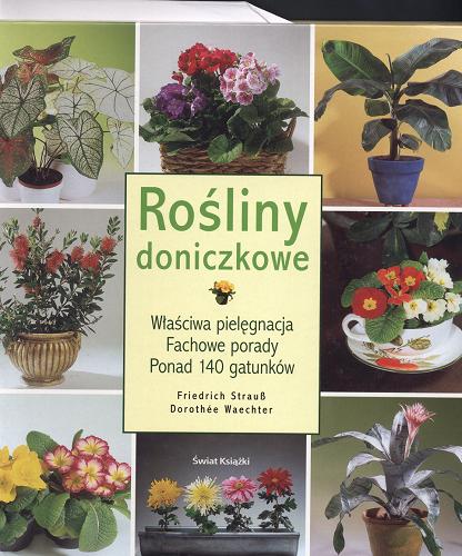Okładka książki Rośliny doniczkowe : właściwa pielęgnacja, fachowe por ady, ponad 140 gatunków / Friedrich Strauss ; Dorothée Waechter.