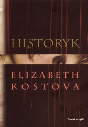 Okładka książki Historyk / Elizabeth Kostova ; z ang. przeł. Michał Wroczyński.