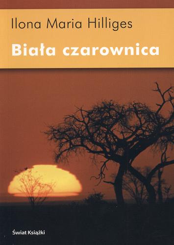 Okładka książki Biała czarownica / Ilona Maria Hilliges ; z niem. przeł. Ryszard Wojnakowski.