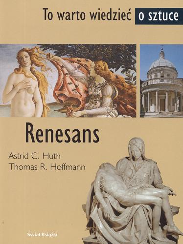 Okładka książki Renesans / Astrid C. Huth, Thomas R. Hoffmann ; z niem. przeł. Janina Szymańska-Kumieniecka.