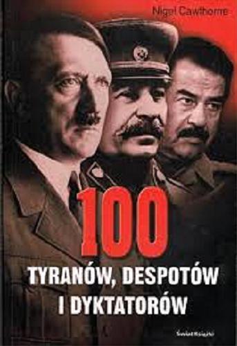 Okładka książki 100 tyranów, despotów i dyktatorów /  Nigel Cawthorne ; z ang. przeł. Anna Wiśniewska.