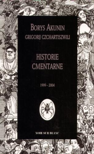 Okładka książki Historie cmentarne / Borys Akunin Grigorij Czchartiszwili ; przeł. Wiktor Dłuski.