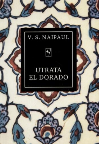 Okładka książki Utrata El Dorado : historia kolonialna / V. S. Naipaul ; przeł. [z ang.] Maria Zborowska.