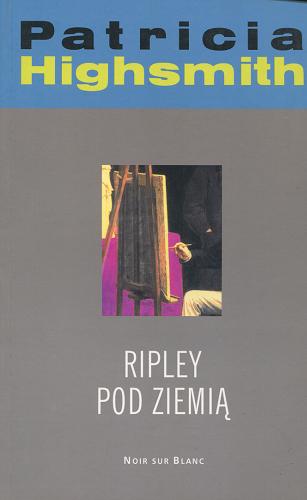 Okładka książki Ripley pod ziemią / Patricia Highsmith ; przełożyła Maria Szkutnik.