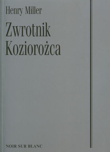Okładka książki Zwrotnik Koziorożca / Henry Miller ; przeł. [z ang.] Anna Kołyszko.