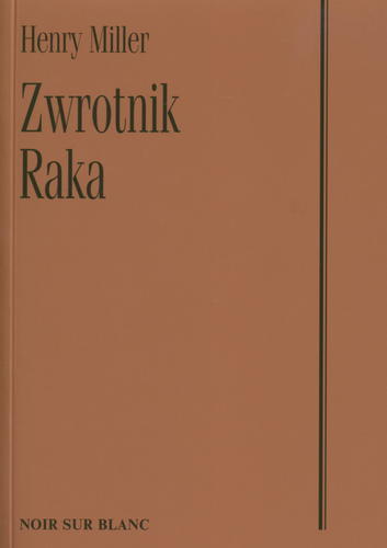Okładka książki Zwrotnik Raka / Henry Miller ; tł. Lesław Ludwig.