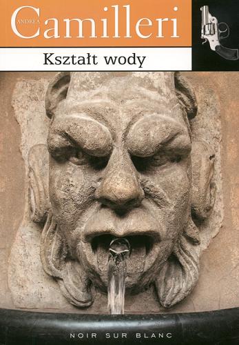 Okładka książki Kształt wody / Andrea Camilleri ; przeł. [z wł.] Jarosław Mikołajewski.