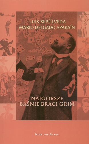 Okładka książki Najgorsze baśnie braci Grim / Luis Sepúlveda, Mario Delgado Aparaín ; przeł. Dorota Walasek-Elbanowska.