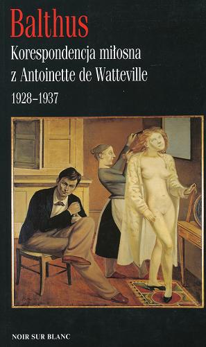 Okładka książki  Korespondencja miłosna z Antoinette de Watteville : 1928-1937  1