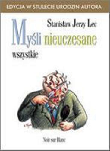 Okładka książki Myśli nieuczesane : wszystkie / Stanisław Jerzy Lec ; [redakcja i posłowie Lidia Kośka].