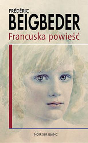 Okładka książki Francuska powieść / Frederic Beigbeder ; tł. Anna Michalska.