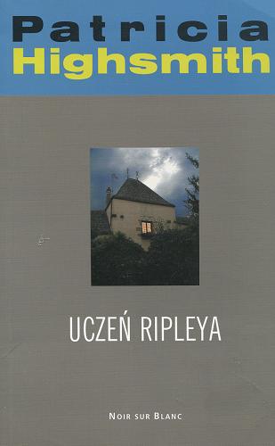 Okładka książki Uczeń Ripleya / Patricia Highsmith ; przełożyła Aleksandra Ambros.