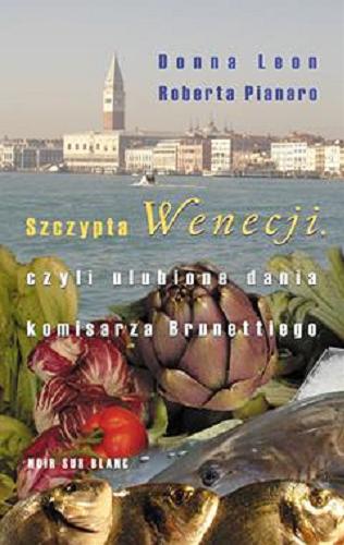 Okładka książki Szczypta Wenecji czyli ulubione dania komisarza Brunettiego / opowieści kulinarne Donna Leon, przepisy Roberta Pianaro ; ilustracje Tatjana Hauptmann ; przełożył Jarosław Rybski.