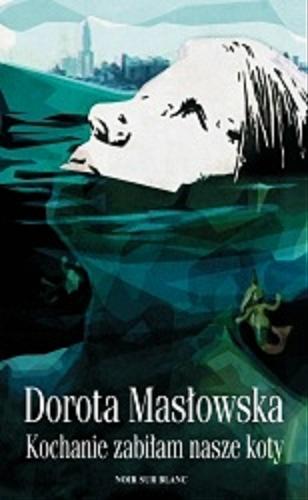 Okładka książki Kochanie, zabiłam nasze koty / Dorota Masłowska.