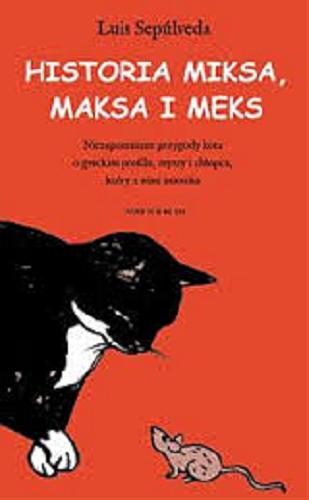 Okładka książki Historia Miksa, Maksa i Meks : niezapomniane przygody kota o greckim profilu, myszy i chłopca, który z nimi mieszka / Luis Sepúlveda ; il. Joëlle Jolivet ; przeł. Joanna Skórnicka.