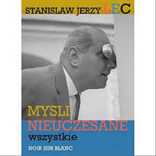 Okładka książki Myśli nieuczesane wszystkie / Stanisław Jerzy Lec ; [red. Lidia Kośka].