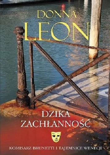 Okładka książki Dzika zachłanność / Donna Leon ; przełożył Marek Fedyszak.