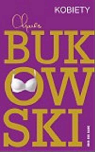 Okładka książki Kobiety / Charles Bukowski ; przełożył Lesław Ludwig.
