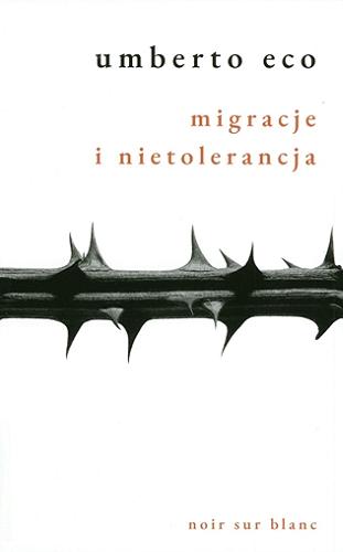 Okładka książki Migracje i nietolerancja / Umberto Eco ; przełożył Krzysztof Żaboklicki.