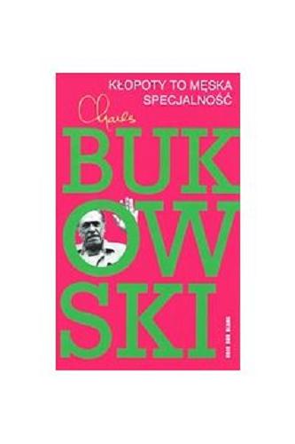 Okładka książki Kłopoty to męska specjalność / Charles Bukowski ; przełożył Marek Fedyszak.