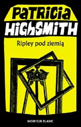 Okładka książki Ripley pod ziemią / Patricia Highsmith ; przełożyła Maria Szkutnik.