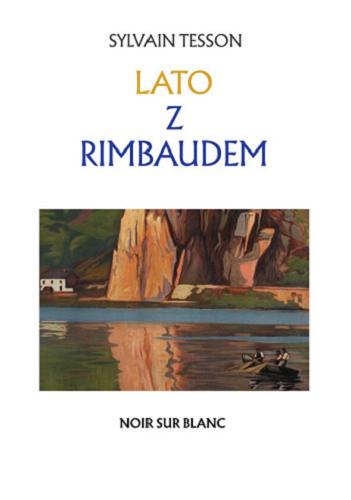Okładka książki Lato z Rimbaudem / Sylvain Tesson ; przełożyła Agata Kozak.