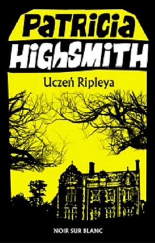 Okładka książki Uczeń Ripleya / Patricia Highsmith ; przełożyła Aleksandra Ambros.