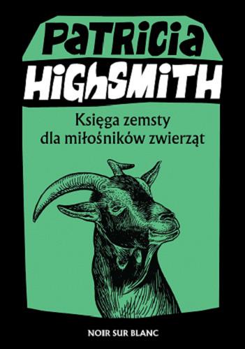 Okładka książki Księga zemsty dla miłośników zwierząt / Patricia Highsmith ; przełożył Krzysztof Obłucki.