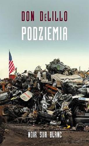 Okładka książki Podziemia / Don DeLillo ; z języka angielskiego przełożył Michał Kłobukowski.