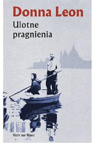 Okładka książki Ulotne pragnienia / Donna Leon ; z języka angielskiego przełożył Marek Fedyszak.