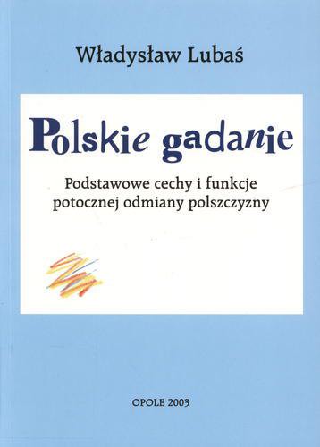 Okładka książki Polskie gadanie : podstawowe cechy i funkcje potocznej odmiany polszczyzny / Władysław Lubaś.